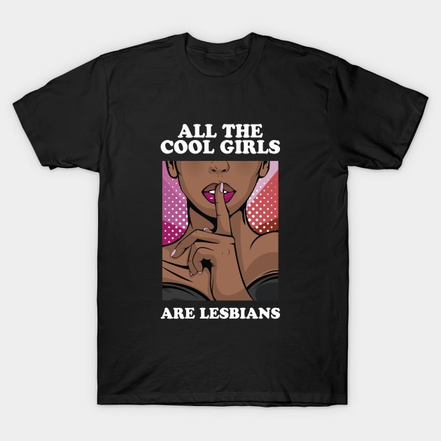 All The Cool Girls Are Lesbians T-Shirt by Hixon House